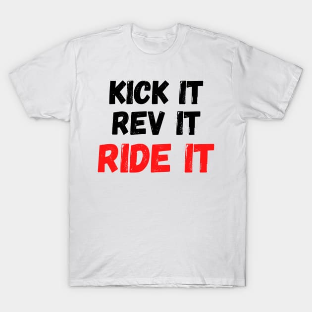 Kick it, Rev it, Ride it. Red Dirt bike/motocross design T-Shirt by Murray Clothing